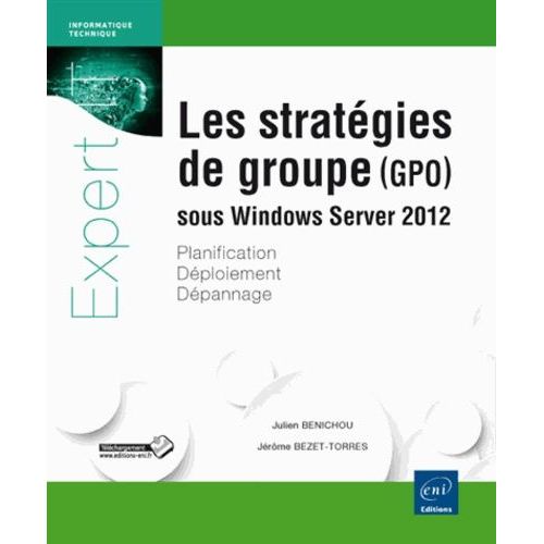 Les Stratégies De Groupe (Gpo) Sous Windows Server 2012 - Planification, Déploiement, Dépannage
