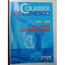 Le Courrier De L'unesco N°9510 D'octobre 1995 - 1945-1995 A Quoi Servent Les Nations Unies