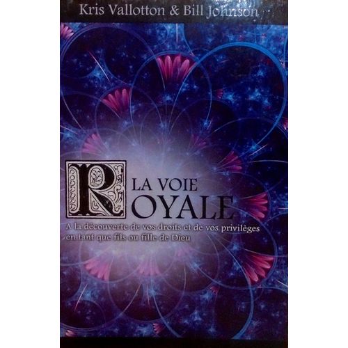 La Voie Royale: A La Découverte De Vos Droits Et De Vos Privilèges En Tant Que Fils Ou Fille De Dieu