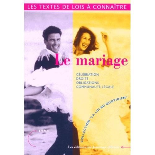 Le Mariage : Célibataires I.E. Célébration, Droits, Obligations, Communauté Légale (Collection La Loi Au Quotidien)