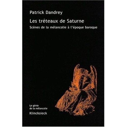 Les Tréteaux De Saturne - Scènes De La Mélancolie À L'époque Baroque