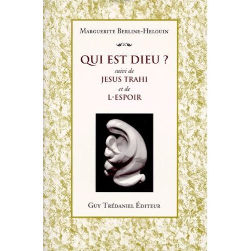 Qui Est Dieu ?. Suivi De Jésus Trahi - Et - De L'espoir
