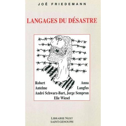 Langages Du Désastre - Robert Antelme, Anna Langfus, André Schwarz-Bart, Jorge Semprun, Elie Wiesel