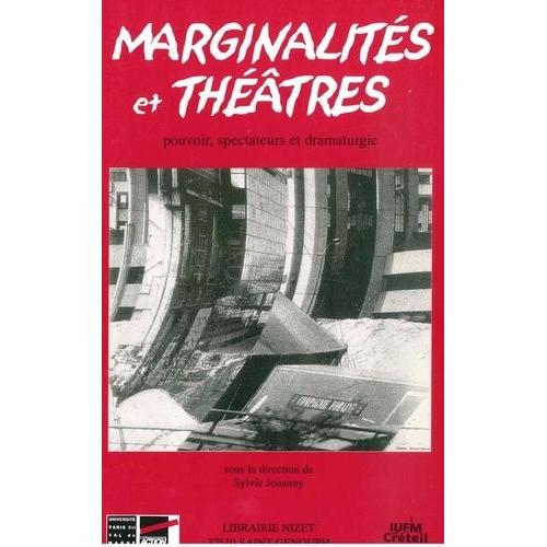 Marginalités Et Théatres - Pouvoir, Spectateur Et Dramaturgie, Actes Du Colloque International Organisé Par Le Centre D'etudes Du Théatre De L'université De Paris Xii Les 19 Et 20 Septembre...