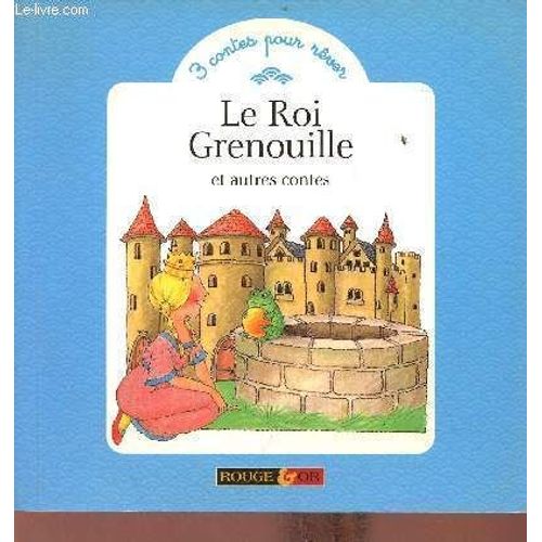 Le Roi Grenouille Et Autres Contes Sommaire: Le Roi Grenouille, La Maison Sur La Colline, Le Rat Des Villes Et Le Rat Des Champs.