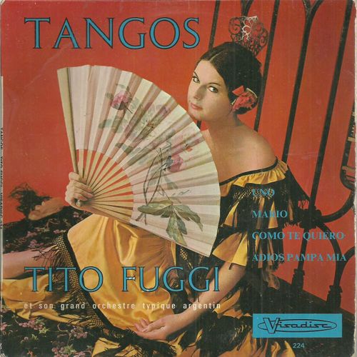 Tito Fuggi Et Son Grand Orchestre Typique Argentin : Tangos - Uno (Morès) - Mario (Atroilo) / Come Te Quiero (Canaro) - Adios Pampa Mia (Morès)