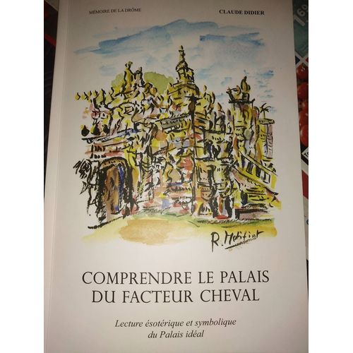 Comprendre Le Palais Idéal Du Facteur Cheval Lecture Ésotérique Et Symbolique Du Palais Idéal
