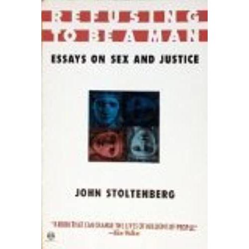 Refusing To Be A Man: Essays On Sex And Justice