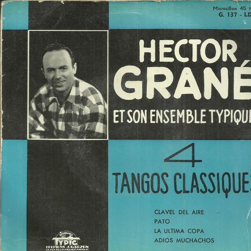 Hector Grané Et Son Orchestre Typique : 4 Tangos Classiques La Ultima Copa ( F. Canaro) - Adios Muchachos ( Sanders) / Clavel Del Aire (Filiberto) - Pato ( R. Collazo)