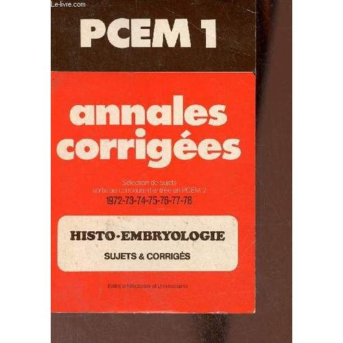 Annales Corrigées - Sélection De Sujets Sortis Au Concours D Entrée En Pcem 2 1972-1973-1974-1975-1976-1977-1978 - Histo-Embryologie Sujets & Corrigés.