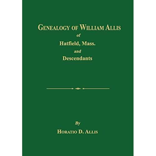 Genealogy Of William Allis Of Hatfield, Mass. And Descendants 1630-1919