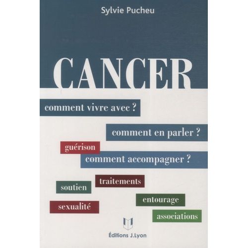 Cancer : Comment Vivre Avec, En Parler, Accompagner