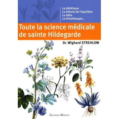 Toute La Science Médicale De Sainte Hildegarde