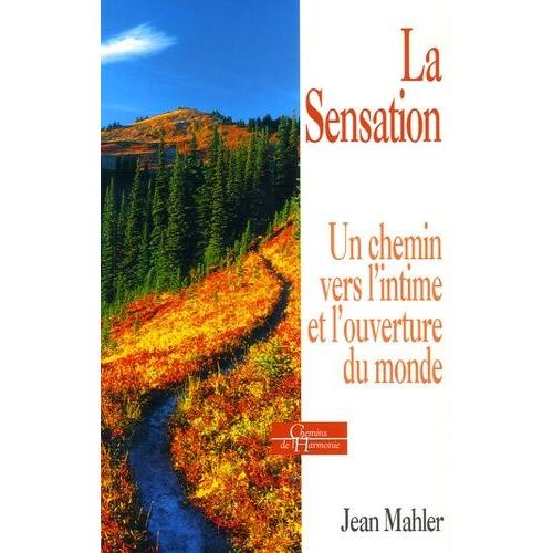 La Sensation - Un Chemin Vers L'intime Et L'ouverture Au Monde