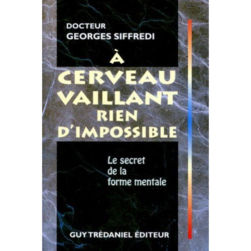 A Cerveau Vaillant Rien D'impossible - Le Secret De La Forme Mentale