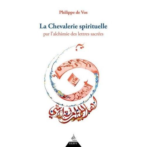 La Chevalerie Spirituelle Par L'alchimie Des Lettres Sacrées