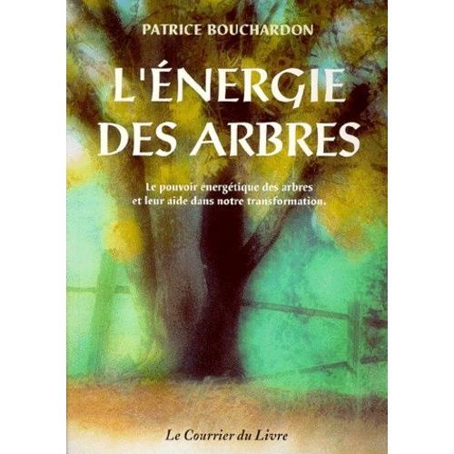 L'énergie Des Arbres - Le Pouvoir Énergétique Des Arbres Et Leur Aide Dans Notre Transformation