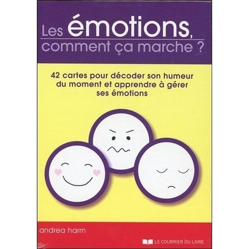 Les Émotions, Comment Ça Marche ? - 42 Cartes Pour Décoder Son Humeur Du Moment Et Apprendre À Gérer Ses Émotions