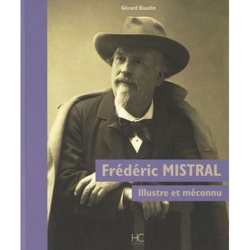 Frédéric Mistral - Illustre Et Méconnu