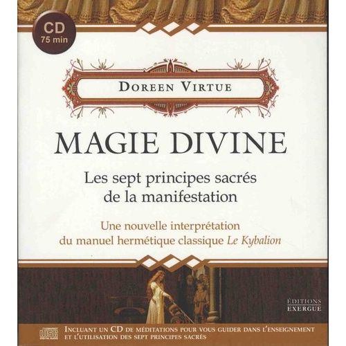 Magie Divine - Les Sept Principes Sacrés De La Manifestation - Une Nouvelle Interprétation Du Manuel Hermétique Classique Le Kybalion (1 Cd Audio)