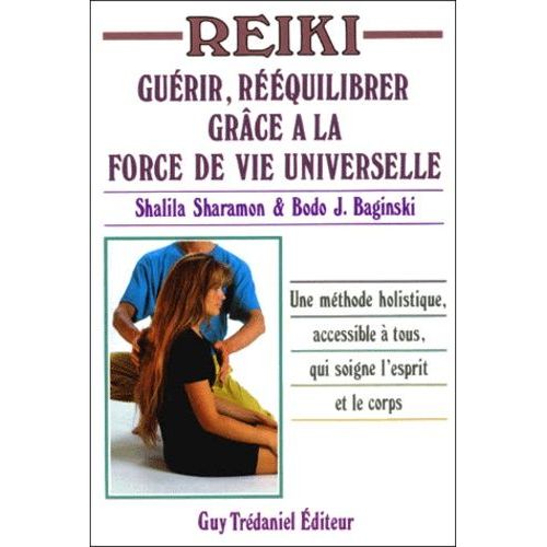 Reiki - Guérir, Rééquilibrer Grâce À La Force De Vie Universelle, 2ème Édition Revue Et Corrigée
