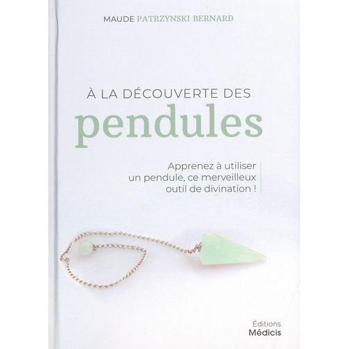A La Découverte Des Pendules - Apprenez À Utiliser Un Pendule, Ce Merveilleux Outil De Divination !