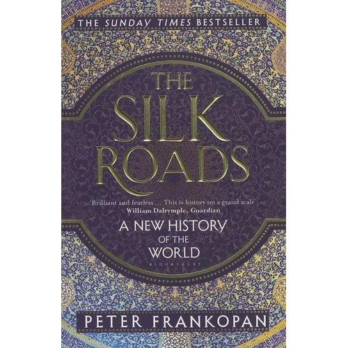 The Silk Roads - A New History Of The World