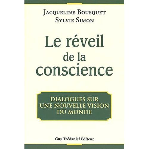 Le Réveil De La Conscience - Dialogues Sur Une Nouvelle Vision Du Monde