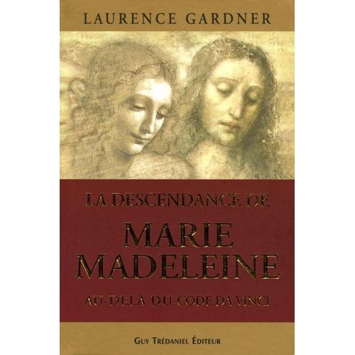 La Descendance De Marie-Madeleine Au-Delà Du Code Da Vinci - La Conspiration Contre La Descendance De Jésus Et Marie