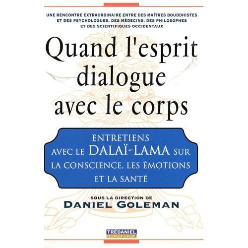 Quand L'esprit Dialogue Avec Le Corps - Entretiens Avec Le Dalaï-Lama Sur La Conscience, Les Emotions Et La Santé