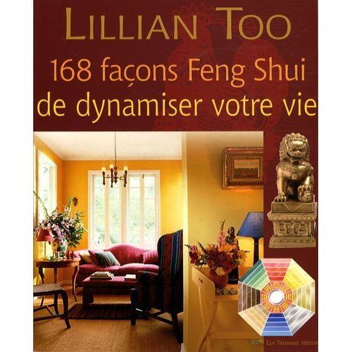 168 Façons Feng Shui De Dynamiser Votre Vie