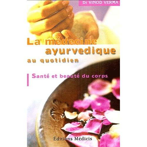 La Médecine Ayurvedique Au Quotidien - Santé Et Beauté Du Corps
