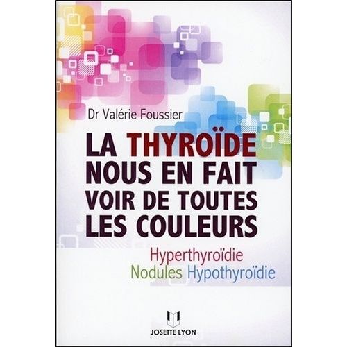 La Thyroïde Nous En Fait Voir De Toutes Les Couleurs - Hyperthyroïdie, Nodules, Hypothyroïdie