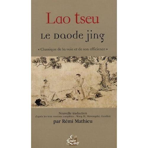 Le Daode Jing - Classique De La Voie Et De Son Efficience