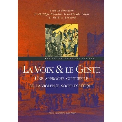 La Voix Et Le Geste - Une Approche Culturelle De La Violence Socio-Politique