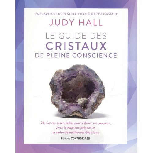 Le Guide Des Cristaux De Pleine Conscience - 24 Pierres Essentielles Pour Calmer Ses Pensées, Vivre Le Moment Présent Et Prendre De Meilleures Décisions