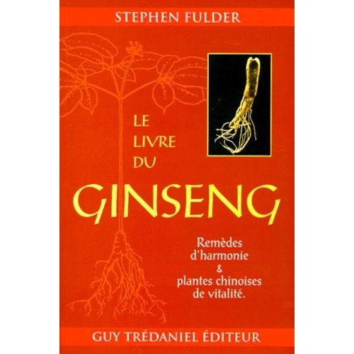 Le Livre Du Ginseng - Remèdes D'harmonie Et Plantes Chinoises De Vitalité
