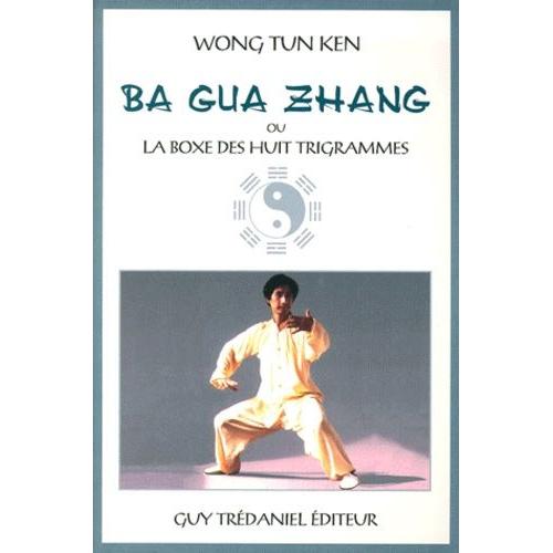 Le Ba Gua Zhang - La Boxe Des Huit Trigrammes