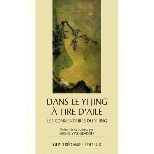 Dans Le Yi Jing À Tire D'aile - Les Commentaires Du Yi Jing