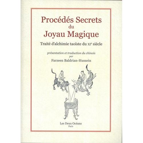 Procédés Secrets Du Joyau Magique - Traité D?Alchimie Taoïste Du Xie Siècle