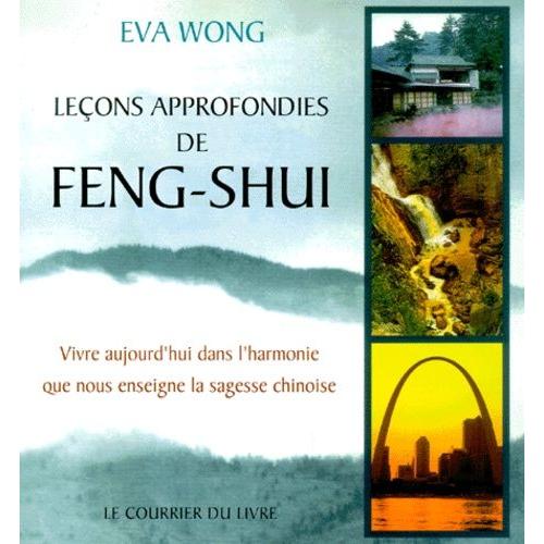 Leçons Approfondies De Feng-Shui - Vivre Aujourd'hui Dans L'harmonie Que Nous Enseigne La Sagesse Chinoise