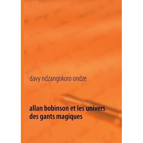 Allan Bobinson Et Les Univers Des Gants Magiques - Bouleversement Dans La Vie D'allan Bobinson