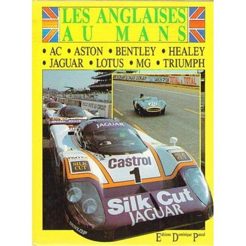 Les Anglaises Au Mans - Ac, Aston Martin, Austin-Healey, Bentley, Jaguar, Lotus, Mg, Triumph