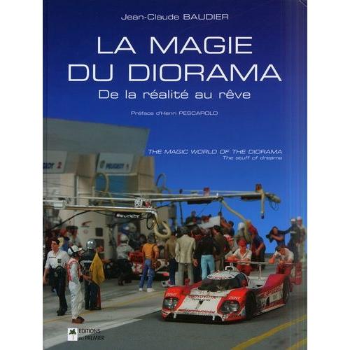 La Magie Du Diorama : The Magic World Of The Diorama - De La Réalité Au Rêve : The Stuff Of Dreams