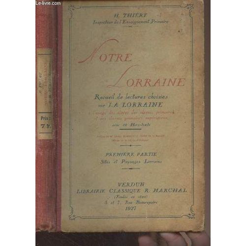 Notre Lorraine (Recueil De Lectures Choisies Sur La Lorraine À L Usage Des Élèves Des Classes Primaires Et Des Classes Primaires Supérieures) Première Partie : Sites Et Paysages Lorrains