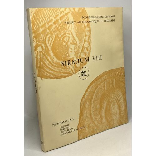 Sirmium Viii --- Recherches Archéologiques Franco-Yougoslaves À Sirmium - Collection ""Sirmium"" Viii --- Collection De L'école Française De Rome 29/2