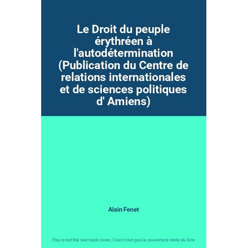 Le Droit Du Peuple Érythréen À L'autodétermination (Publication Du Centre De Relations Internationales Et De Sciences Politiques D' Amiens)