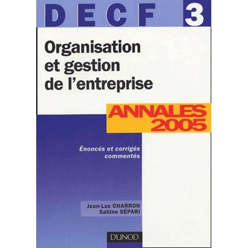 Organisation Et Gestion De L'entreprise - Decf 3 - 7ème Édition - Annales 2005: Annales 2005
