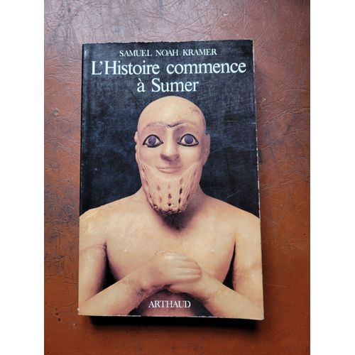 Samuel Noah Kramer : "L'histoire Commence À Sumer"