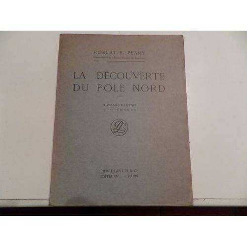 La Découverte Du Pôle Nord En 1909, Sous Le Patronage Du Club Arctique Peary